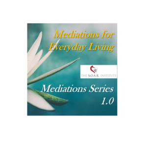 S.O.A.R Meditation Series 1 – Meditations for Everyday Living