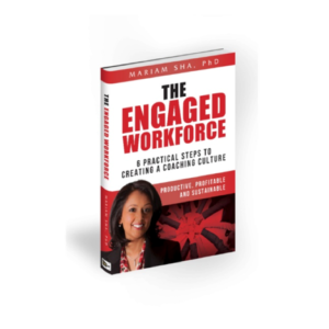 THE ENGAGED WORKFORCE – 6 Practical Steps to Creating a Coaching Culture